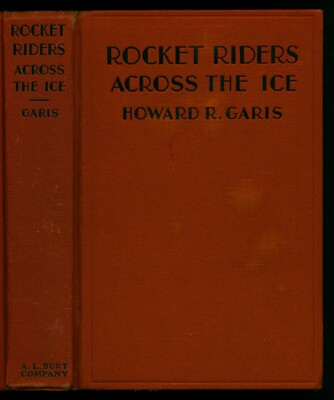 Rocket Riders Across the Ice or Racing Against Time by Howard R. Garis (1933 HB)