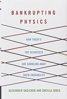 Bankrupting Physics: How Today's Top Scientists are Gambling Away Their Credibil