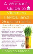 A Woman's Guide to Vitamins, Herbs, and Supplements: How to Impr