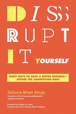 Disrupt-It-Yourself: Eight Ways to ..., Ahuja, Simone B