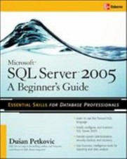 Microsoft SQL Server 2005: a Beginner''s Guide by Dusan Petkovic 2005, Perfect 