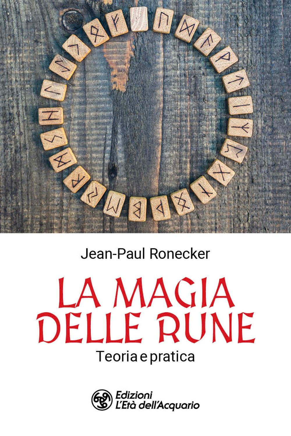 Libri Jean-Paul Ronecker - La Magia Delle Rune. Teoria E Pratica