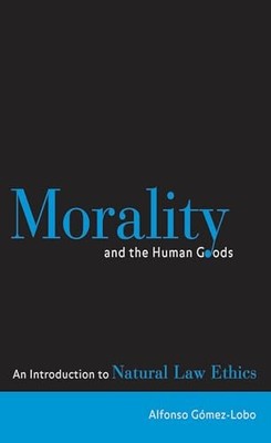 Morality and the Human Goods: An In..., Gómez-Lobo, Alf