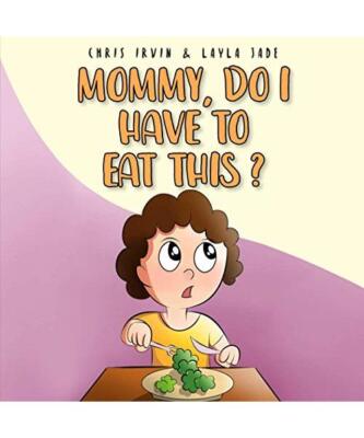 Mommy, Do I Have to Eat This?, Chris Irvin, Layla Jade