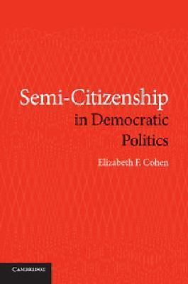 Semi-Citizenship in Democratic Politics Cohen Paperback 9781107630338