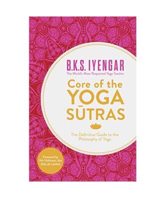 Core of the Yoga Sutras: The Definitive Guide to the Philosophy of Yoga, B.K.S. 