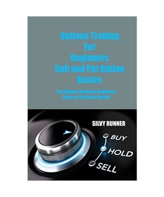 Options Trading For Beginners Call and Put Option Basics: The Biggest Mistakes B