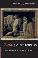 Beauty And Brokenness Compassion And The Kingdom Of God Martin Lloyd Williams