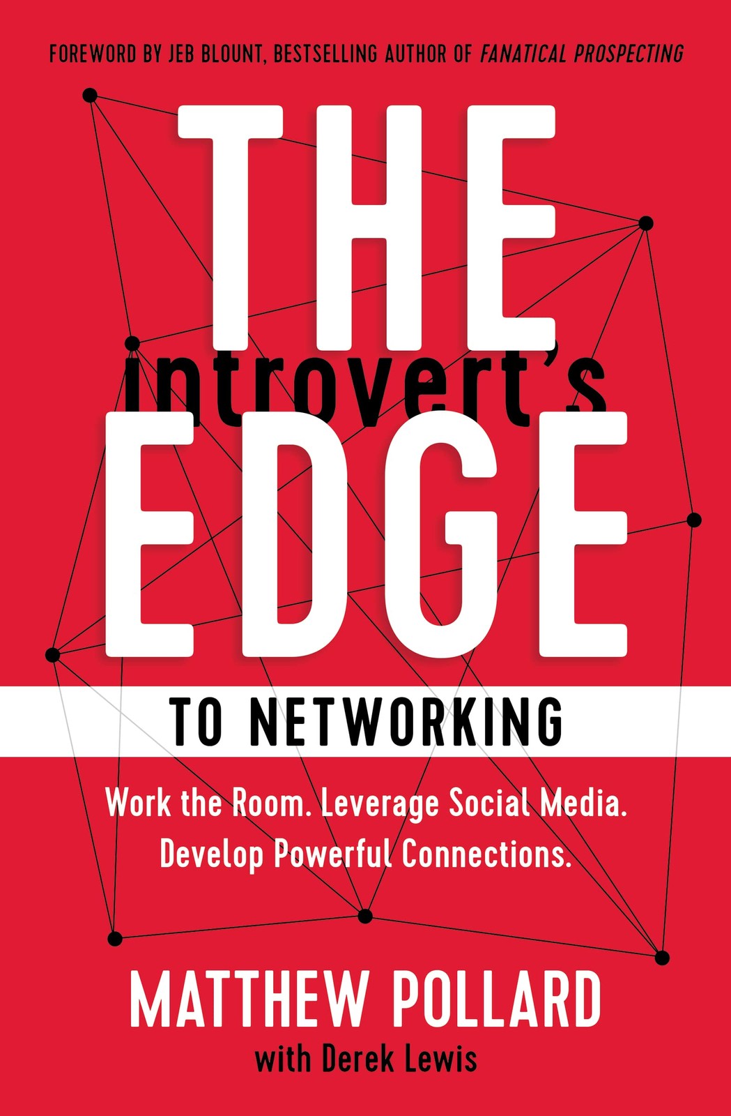 The Introvert’s Edge to Networking: Work the Room. Leverage Social Media. ...