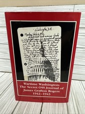 WARTIME WASHINGTON: THE SECRET OSS JOURNAL OF JAMES By James Grafton Rogers VG