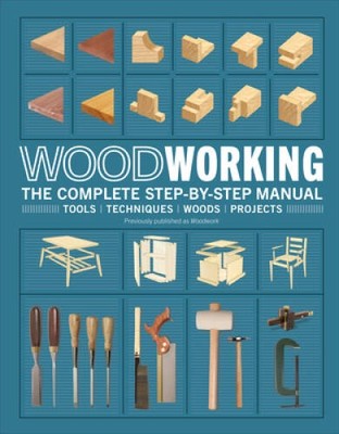 Woodworking: The Complete Step-by-step Manual - Hardcover By DK - VERY GOOD