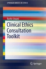 Clinical Ethics Consultation Toolkit, Paperback by Jiwani, Bashir, Like New U...