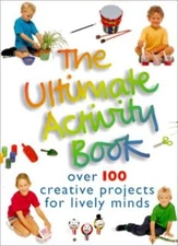 The Ultimate Activity Book: Over 100 Creative Projects for Livel