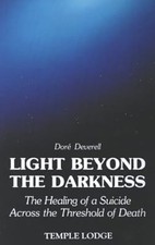 Light Beyond the Darkness: Healing of a Suicide Across the Threshold of Death, D
