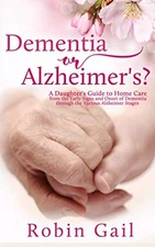 Dementia or Alzheimer's?: A Daughter's Guide to Home Care from the Early Sig...