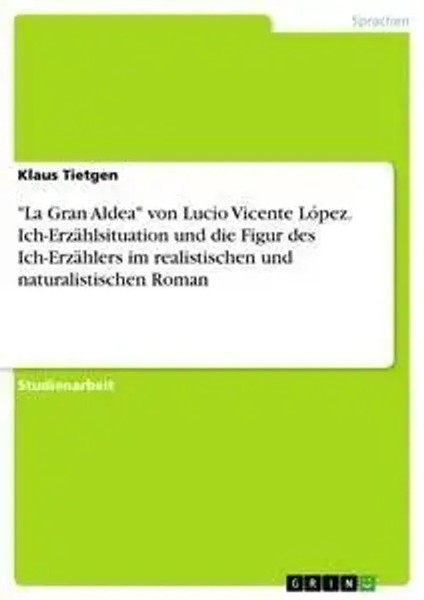 Klaus Tietgen | La Gran Aldea Von Lucio Vicente LóPez. Ich-ErzäHlsituation...-image
