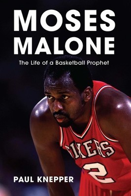 Moses Malone: The Life of a Basketball Prophet by Paul Knepper Hardcover Book
