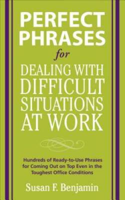 Perfect Phrases for Dealing with Difficult Situations at Work:  Hundreds  - GOOD