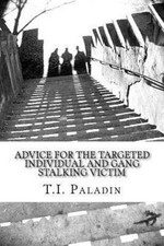 Advice for the Targeted Individual and Gang Stalking Victim by Paladin, T. I.