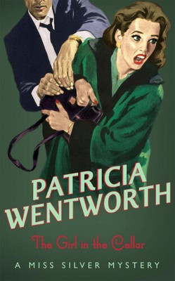 The Girl In The Cellar (Miss Silver Series) by Patricia Wentworth