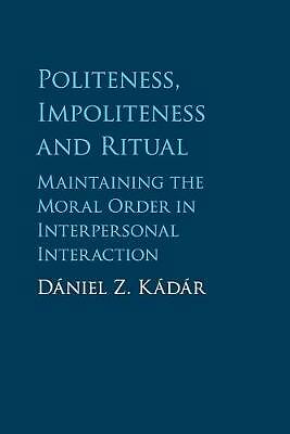 Politeness, Impoliteness and Ritual Kádár Paperback Cambridge University Press