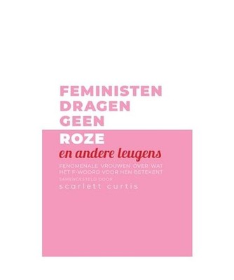 Feministen dragen geen roze en andere leugens: fenomenale vrouwen over wat het f