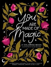 You Are Made of Magic: A Coloring Book With Affirmations and Artwork To Cultivat