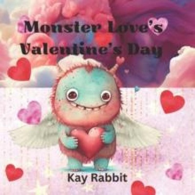 Monster Love's Valentine's Day : Learning How To Share by Kay Rab