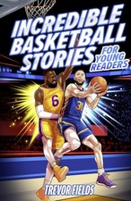 Incredible Basketball Stories for Young Readers: 15 Inspirational Tales From Ba