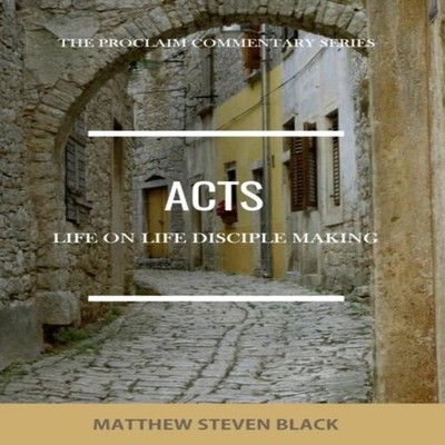 Acts (The Proclaim Commentary Series) Life-on-Life Disciple Makin