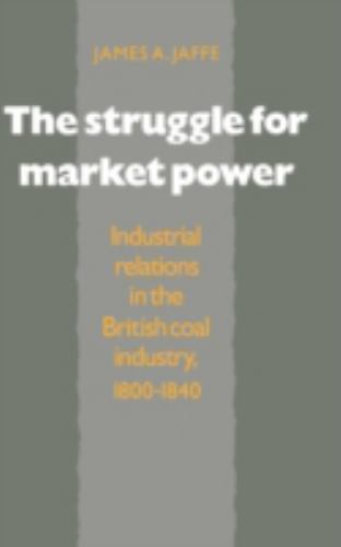 Struggle for Market Power Industrial Relations British Coal Indus… 9780521391467