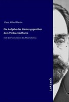 Alfred Martin Cless | Die Aufgabe Des Staates GegenüBer Dem Verbrecherthume