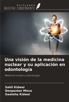 Una VisióN De La Medicina Nuclear Y Su AplicacióN En OdontologíA Sahil Kidwai