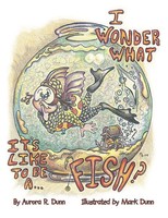Aurora R. Dunn | I Wonder What It's Like To Be A Fish | Taschenbuch | Englisch