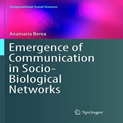 Emergence of Communication in Socio-Biological Networks Anamaria