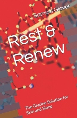 Rest & Renew: The Glycine Solution for Skin and Sleep by Samuel Glover Paperback