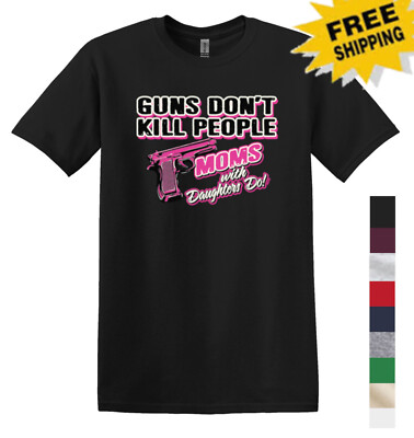 2nd Amendment Guns Dont Kill Moms With Daughters Do Womens Mens Unisex T Shirt