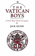 THE VATICAN BOYS: A NOVEL ABOUT CHURCH CORRUPTION By Jack Dunn **Excellent**