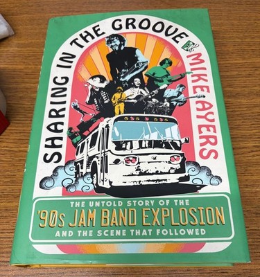 Sharing in the Groove: The Untold Story of the '90s Jam Band Explosion - Ayers