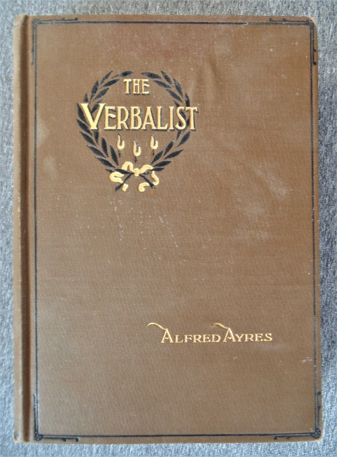 The Verbalist By Alfred Ayers Discussions Of Right/Wrong Use Of Words ...
