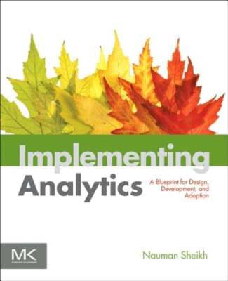 Implementing Analytics: A Blueprint for Design, Development, and Adoption: New