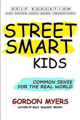Street Smart Kids: Common Sense for the Real World by Gordon Myers (English) Pap