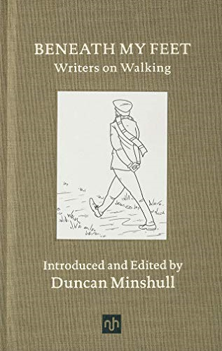 Beneath My Feet: Writers on Walking - Duncan Minshull
