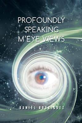 Profoundly Speaking m'Eye Views by Dr Daniel Rodriguez (Paperback, 2015)