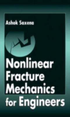 Nonlinear Fracture Mechanics for Engineers by Ashok Saxena