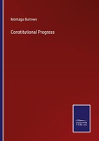 Constitutional Progress Montagu Burrows