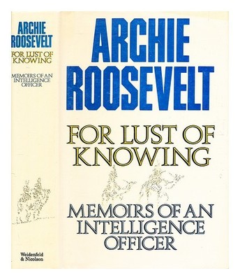 Roosevelt, Archibald (1918-1990) Für Lust Of Knowing: Memoirs Of An Intelligence