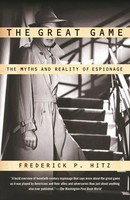 The Great Game The Myths And Reality Of Espionage Frederick P. Hitz Taschenbuch