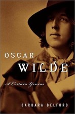 Oscar Wilde: A Certain Genius by Belford, Barbara