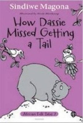How dassie missed getting a tail by Sindiwe Magona PAPERBACK 9781485601364